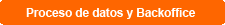 Proceso de datos y Backoffice